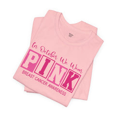 In October We Wear PINK, Breast Cancer Awareness - Graphic Unisex Jersey Short Sleeve Tee