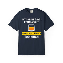 Funny Unisex T-Shirt - 'My Shrink Says I Talk About Single Malt Scotch Too Much'