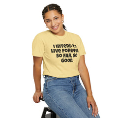 I Intend To Live Forever, Comfort Colors Unisex Garment-Dyed T-shirt