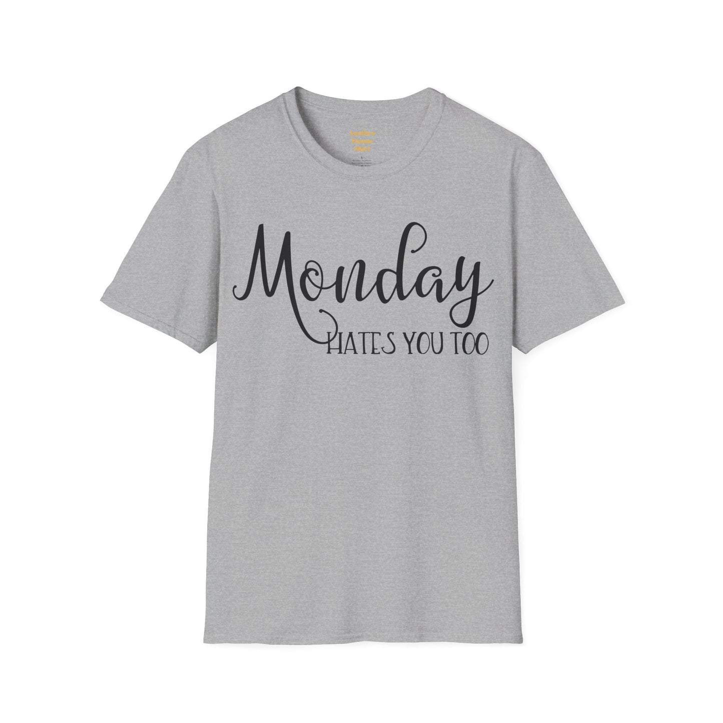 Monday Hates You Too Soft Style T Shirt