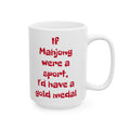 If Mahjong Were A Sport I'd Have A Gold Medal, Ceramic Mug, (11oz, 15oz)