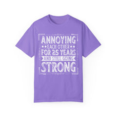 Annoying Each Other 25 Years Strong Unisex Garment-Dyed T-Shirt - Perfect Gift for Couples and Anniversaries
