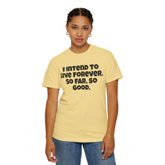 I Intend To Live Forever, Comfort Colors Unisex Garment-Dyed T-shirt