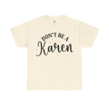 Don't Be A Karen Unisex Heavy Cotton Tee