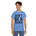 BOLD Don't Be A Karen = Unisex Heavy Cotton Tee