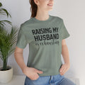 Raising My Husband Is Exhausting - Unisex Jersey Short Sleeve Tee