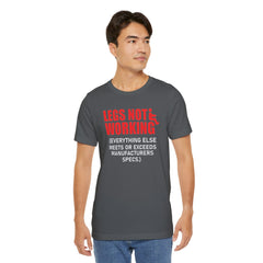 LEGS NOT WORKING Fun Quote - Graphic Unisex T Shirt