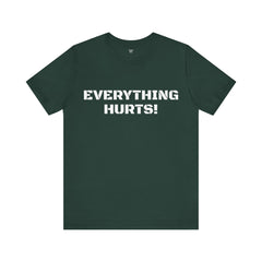 EVERYTHING HURTS  - Unisex T-Shirt
