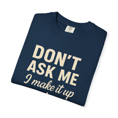 Don't Ask Me Unisex Garment-Dyed T-Shirt: Casual Humor Tee, Funny Gift, Everyday Wear, Unique Style, Perfect for Friends