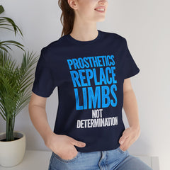 Inspirational Unisex Jersey Tee - "Prosthetics Replace Limbs, Not Determination"