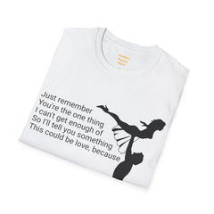 Just remember You're the one thing I can't get enough of So I'll tell you something This could be love, because / Dirty Dancing / Unisex Tee