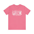 In October We Wear PINK, Breast Cancer Awareness - Graphic Unisex Jersey Short Sleeve Tee