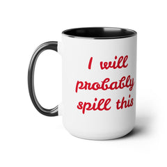 I Will Probaby Spill This Fun Quote - 15oz Two-tone coffee mug