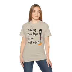 Having Two Legs Is So Last Year / Amputee / Amputation/ One Leg / Above The Knee / Unisex Ultra Cotton Tee