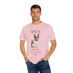 Frenchie Dog T-Shirt — "Home Is Where the Frenchie Is" Cute Pet Lover Tee