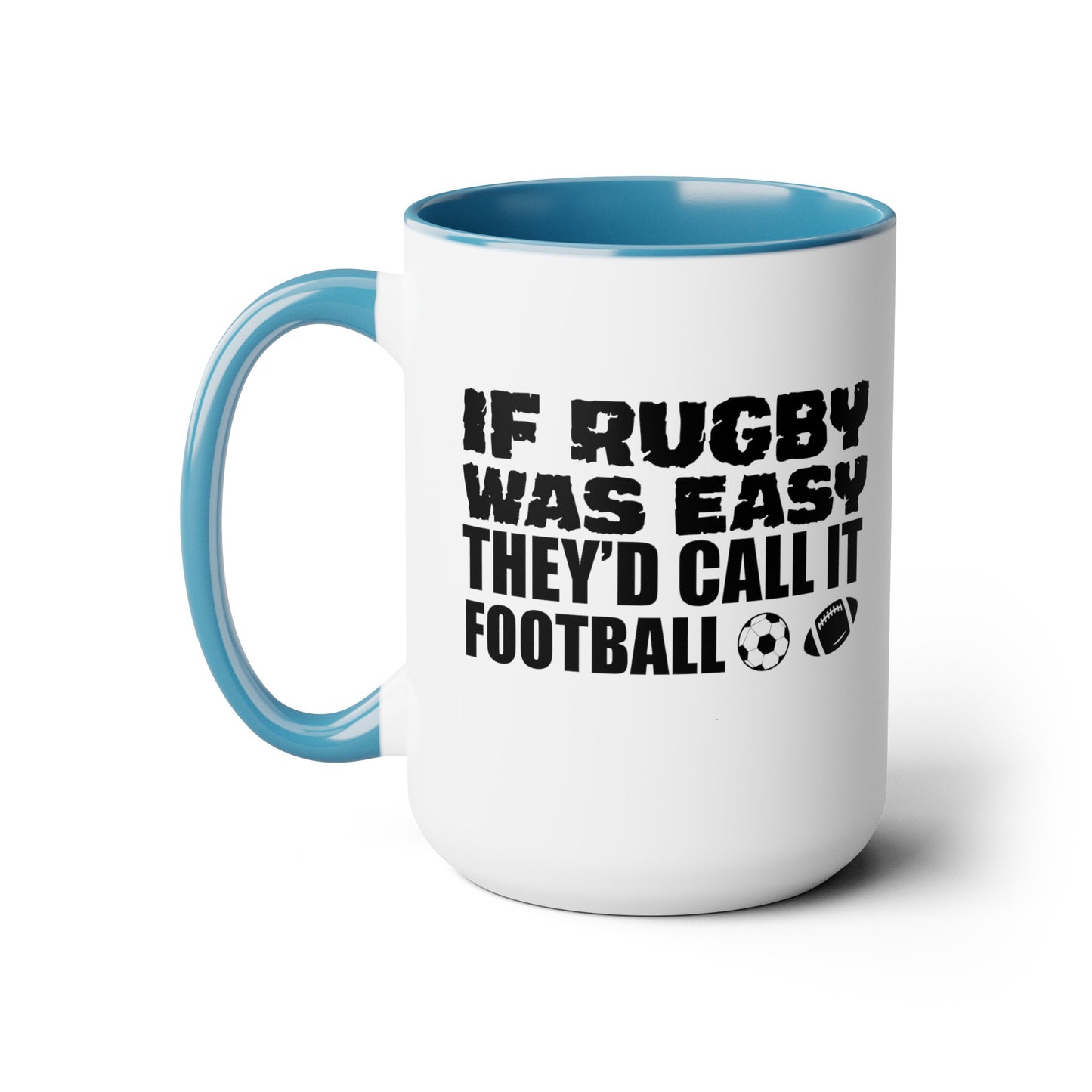 If Rugby Was Easy They'd Call It Football, 15 oz Mug