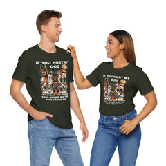 If You Hurt My Dog - Unisex Jersey Short Sleeve Tee