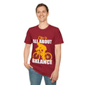 Life Is All About Balance Unisex Softstyle T-Shirt  For the Cyclist in Your Life, Biking Bicycling Exercise Motivation Just Do It