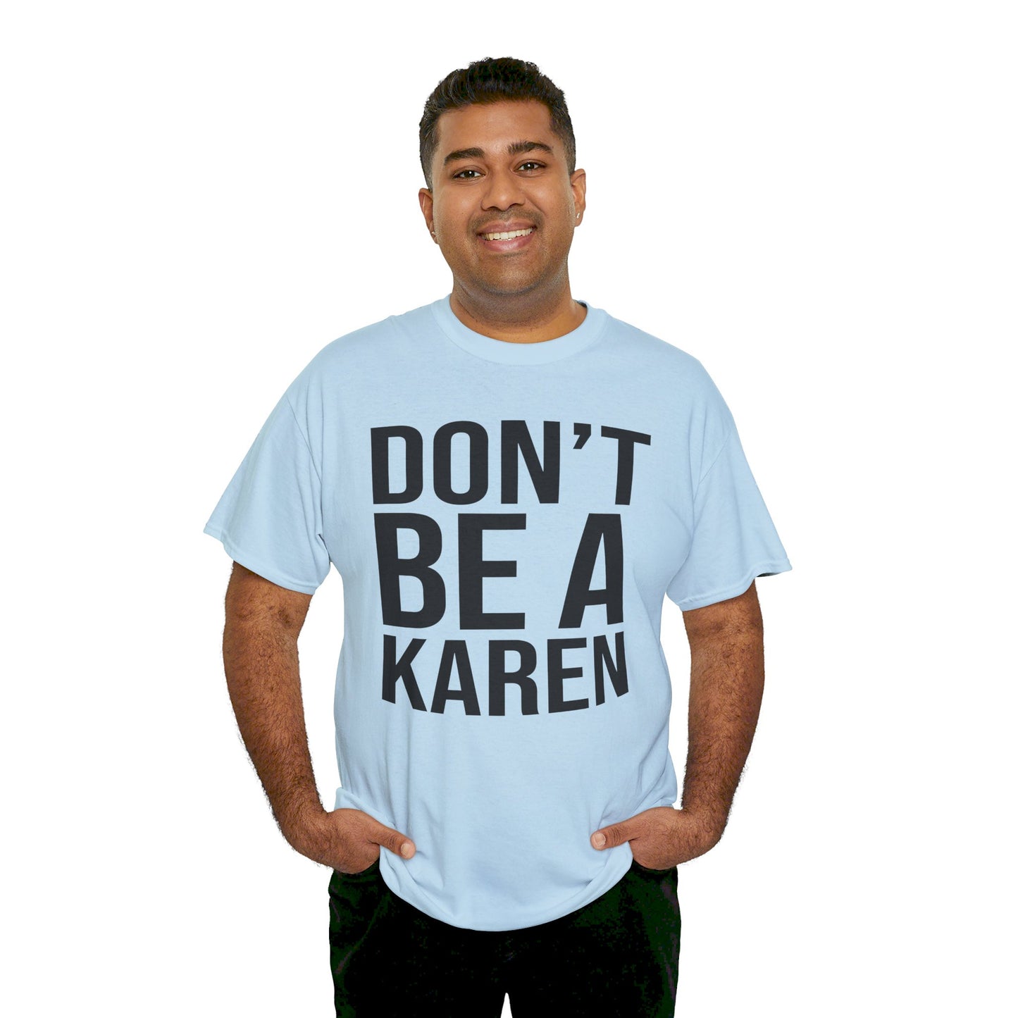 BOLD Don't Be A Karen = Unisex Heavy Cotton Tee