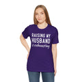 Raising My Husband Is Exhausting - Unisex Jersey Short Sleeve Tee