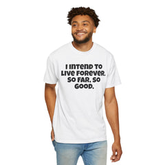 I Intend To Live Forever, Comfort Colors Unisex Garment-Dyed T-shirt