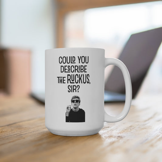 Could You Describe The Ruckus Sir, 15oz Ceramic Mug