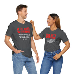 LEGS NOT WORKING Fun Quote - Graphic Unisex T Shirt