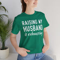 Raising My Husband Is Exhausting - Unisex Jersey Short Sleeve Tee