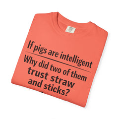 Critical Thinking T-Shirt — “If pigs are intelligent why did two of them trust straw and sticks?” Funny Educational Tee