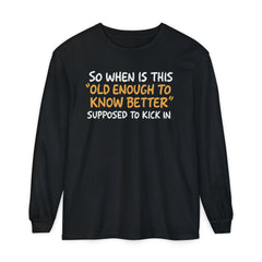 Funny Old Enough to Know Better Long Sleeve T-Shirt