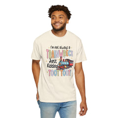 Funny Trainwreck T-Shirt - I'm Not Always a Train Wreck, Just Kidding, Toot Toot!