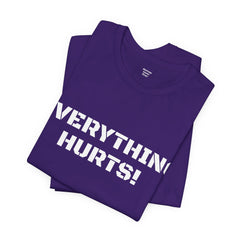 EVERYTHING HURTS  - Unisex T-Shirt