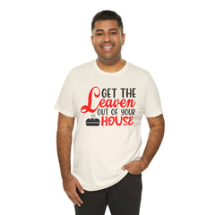 Get Your Leaven Out Your House Passover Graphic Unisex Tee
