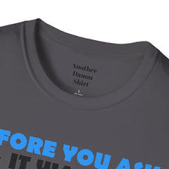 Funny Amputation Excuse - Unisex T Shirt,Amputation Awareness,Limb Awareness,Gift For Her,Gift For Him,Leg Amputee,Arm Amputee,Unique Gift,