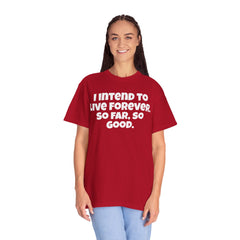 I Intend To Live Forever, Comfort Colors Unisex Garment-Dyed T-shirt