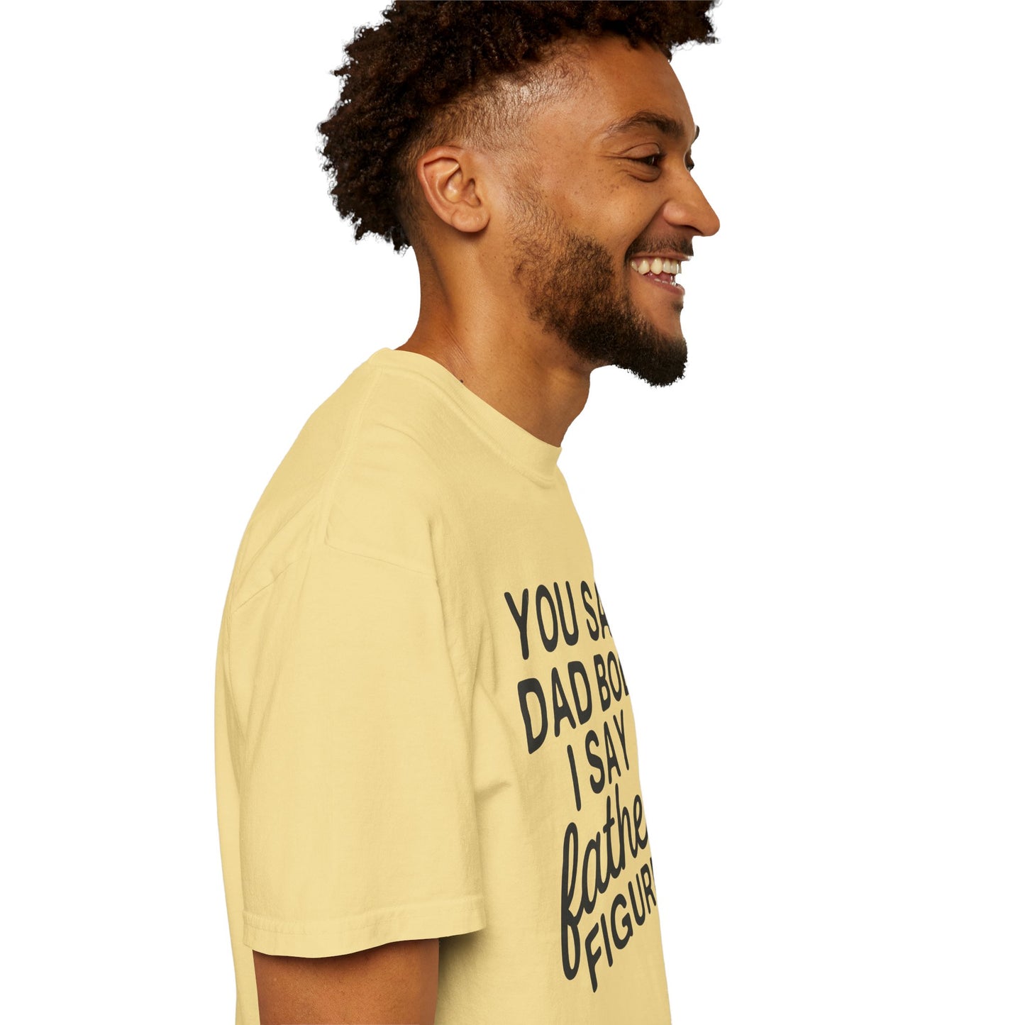 You Say Dad Bod I Say Father figure, Garment Dyed T-Shirt