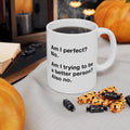 Am I Perfect Ceramic Mug, (11oz, 15oz)