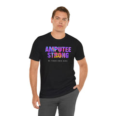 Amputee Strong Motivational Quote - Unisex T-Shirt