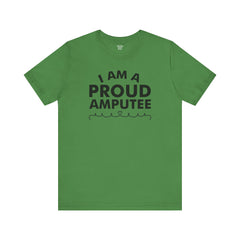 Im A Proud Amputee! - Unisex Jersey Short Sleeve Tee | Amputee Awareness,Limb Awareness,Leg Amputee,Gift For Him,Gift For Her, Arm Amputee