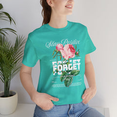 Stay Positive Rose Unisex Tee - Forget Your Problems