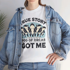 True Story A Pod Of Orcas GOT ME - Unisex Garment-Dyed T-shirt