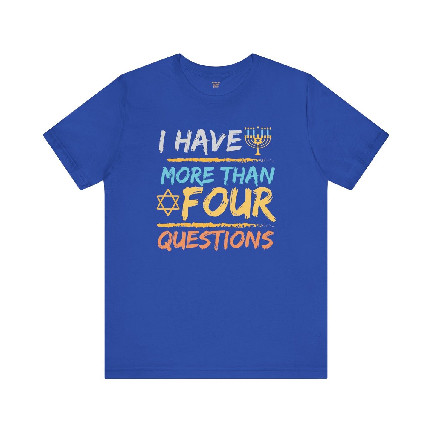 I Have More Than Four Questions - Unisex Jersey Short Sleeve Tee