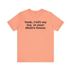 Funny Amputee Quote - Unisex Short Sleeve Tee,Amputee Awareness,Gift For Him,Leg Amputee,Limb Loss Awareness,Unique Amputee Gift,