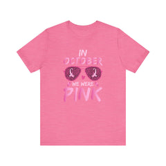 In October We Wear Pink - Graphic Unisex Jersey Short Sleeve Tee