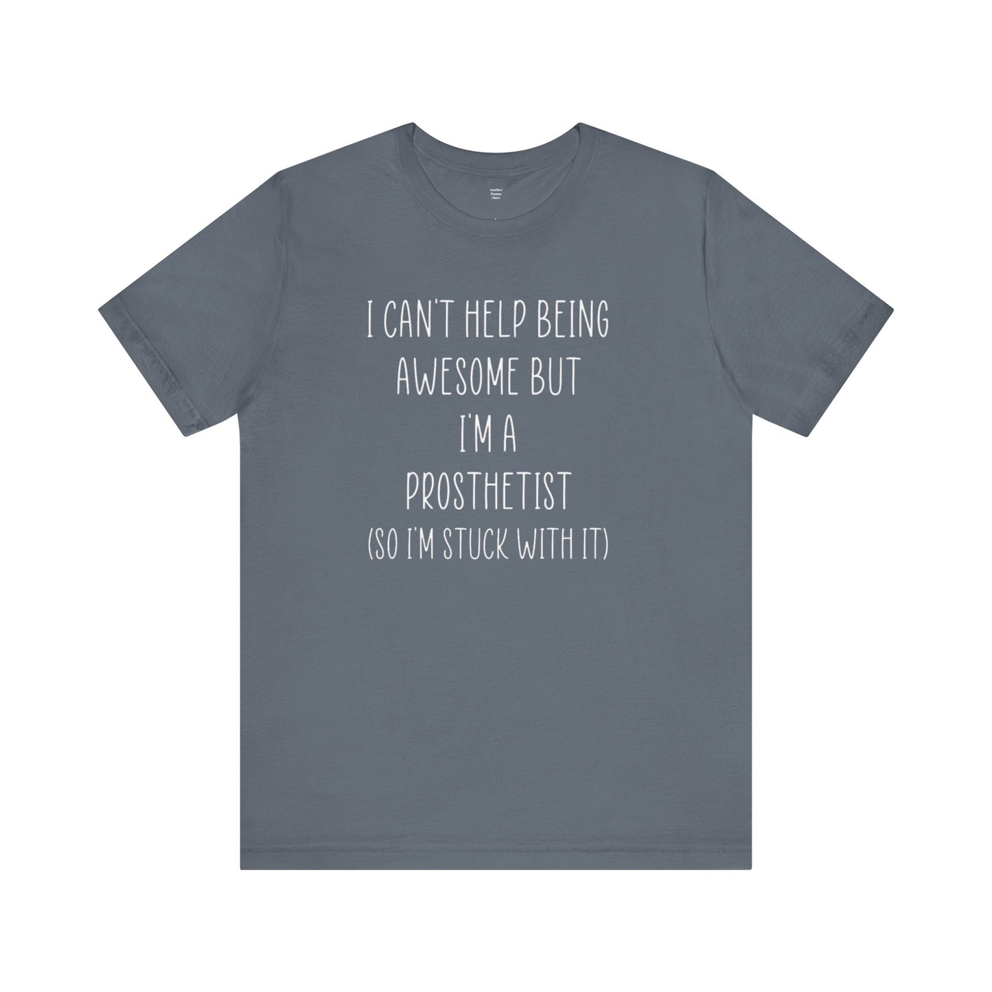 Prosthetist Awesome and Stuck With It - Graphic Unisex T Shirt