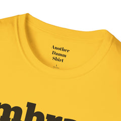 Embrace The Suck Unisex Softstyle T-Shirt