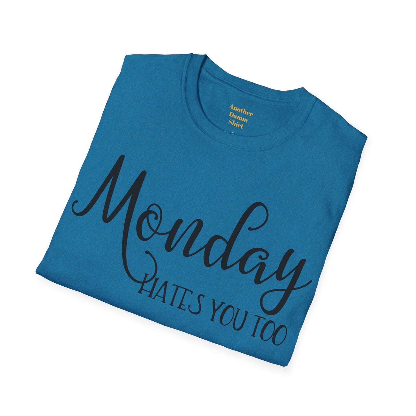 Monday Hates You Too Soft Style T Shirt