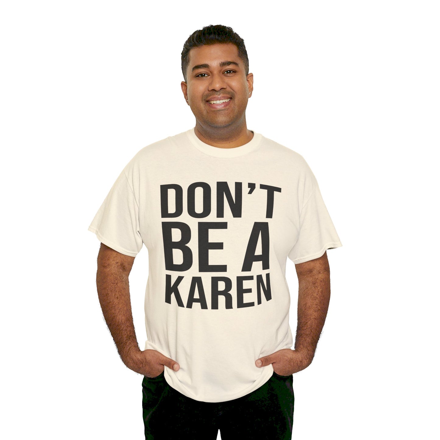 BOLD Don't Be A Karen = Unisex Heavy Cotton Tee