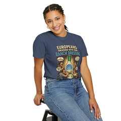 Ranch Dressing Funny T‑Shirt — "Europeans: Obsessed With Our Ranch Dressing"