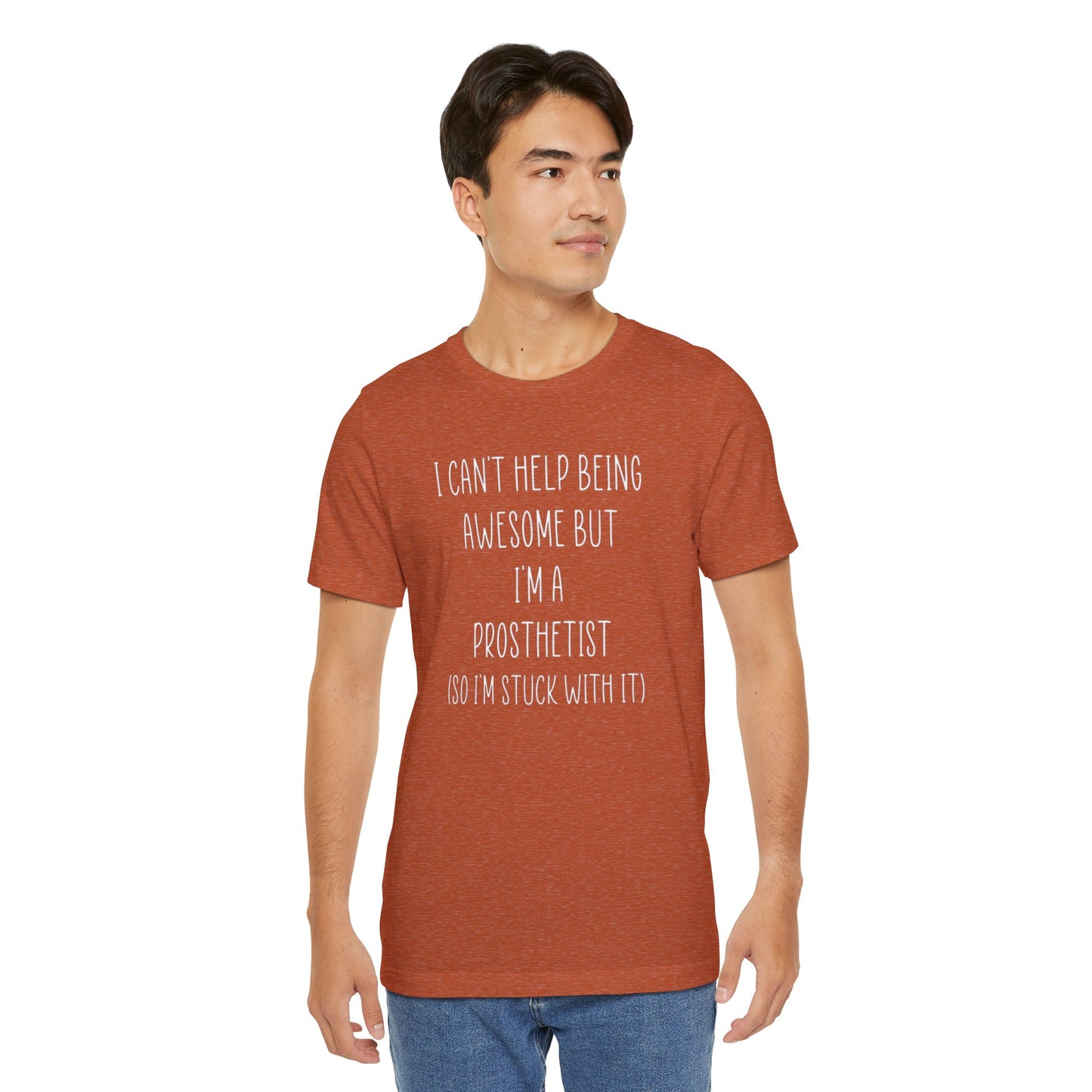 Prosthetist Awesome and Stuck With It - Graphic Unisex T Shirt